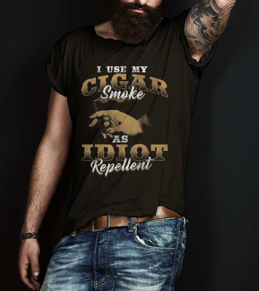 I Use My Cigar Smoke As Idiot Repellent T-Shirt
