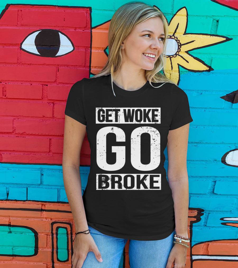 Get Woke Go Broke Anti SJW Social Justice Media T-Shirt
