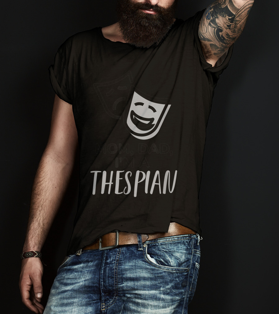 Mom Dad I'm A Thespian Theatre Comedy Tragedy Mask T-Shirt