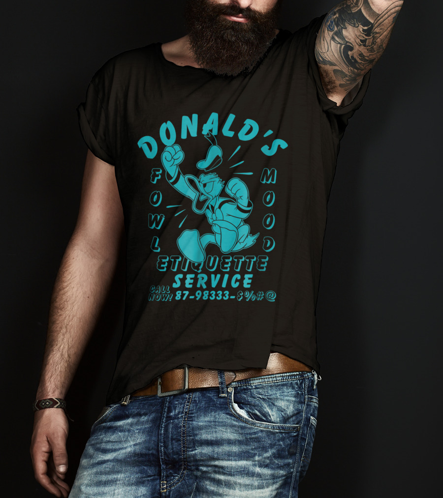 Donald's Fowl Mood Etiquette Service Call Now 87-98333-$%#@ T-Shirt