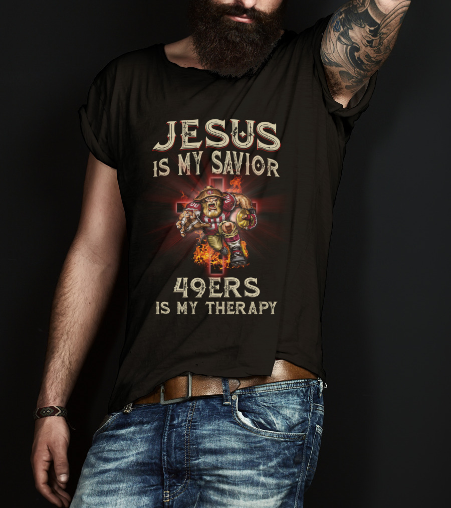 Jesus Is My Savior 49ers Is My Therapy San Francisco Football Fusion T-Shirt