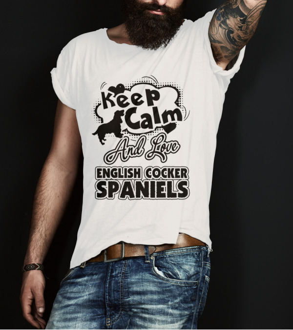 Keep Calm And Love English Cocker Spaniels T-Shirt