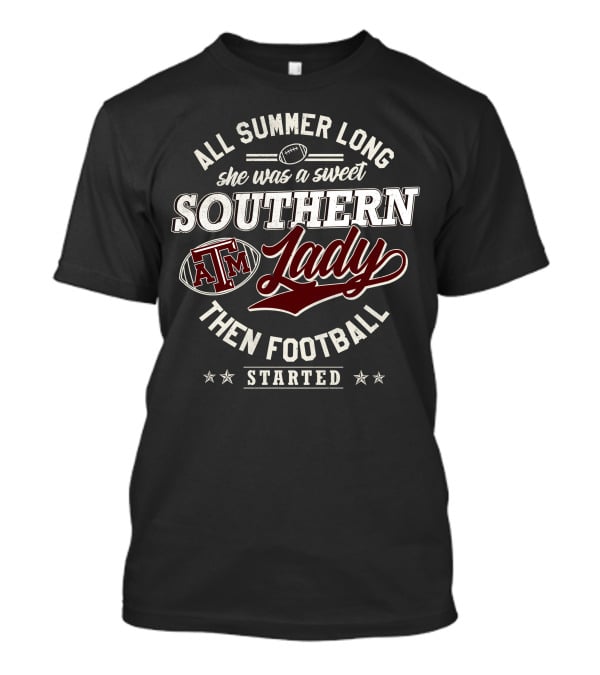 All Summer Long She Was A Sweet Southern Lady Texas A&M Then Football Started T-Shirt