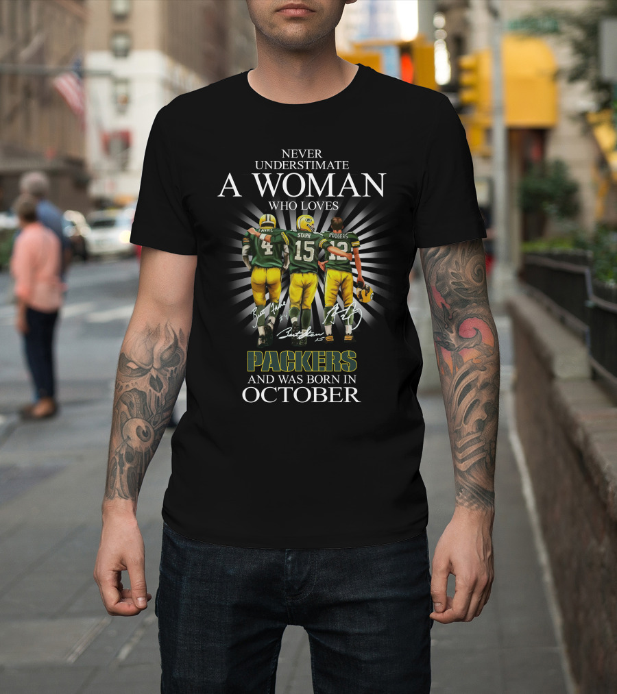 Never Underestimate A Woman Born In October Who Loves Packers Legends Favre Starr Rodgers T-Shirt