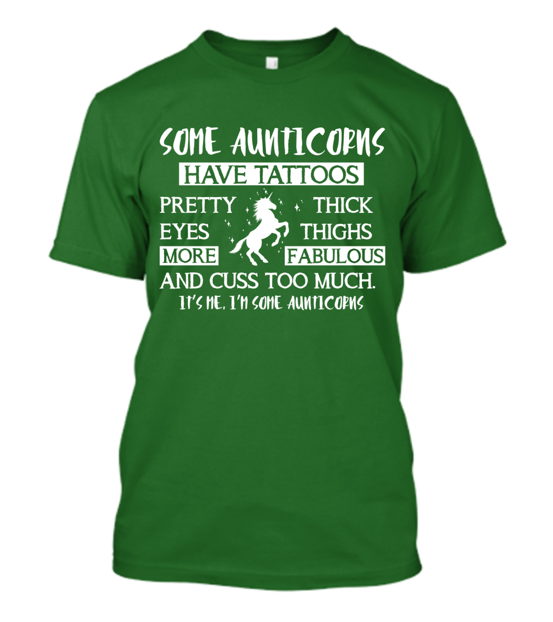 Some Aunticorns Have Tattoos Pretty Eyes Thick Thighs More Fabulous And Cuss Too Much It's Me I'm Some Aunticorns T-Shirt