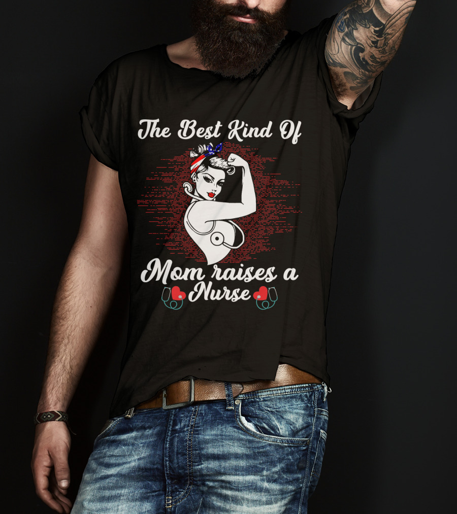 The Best Kind Of Mom Raises A Nurse Rosie The Riveter Style Retro T-Shirt