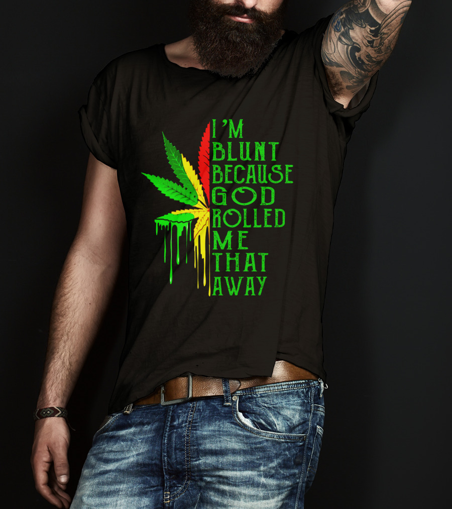 I'm Blunt Because God Rolled Me That Way Leaf T-Shirt