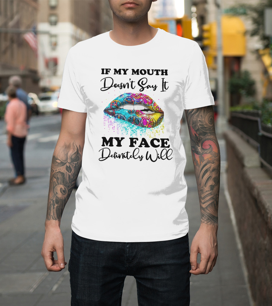 If My Mouth Doesn't Say It My Face Definitely Will Peace Lips Rainbow T-Shirt