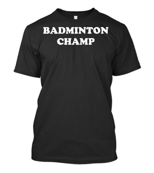 BADMINTON CHAMP T-Shirt