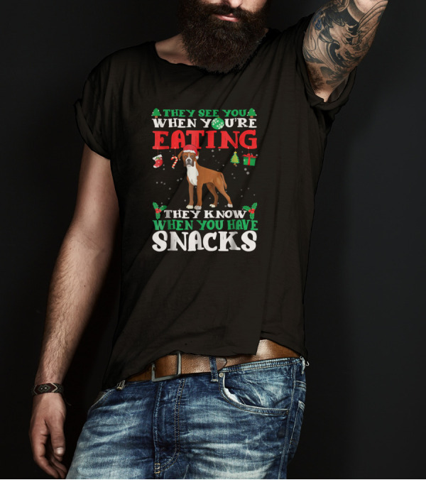 They See You When You're Eating Boxer They Know When You Have Snacks T-Shirt