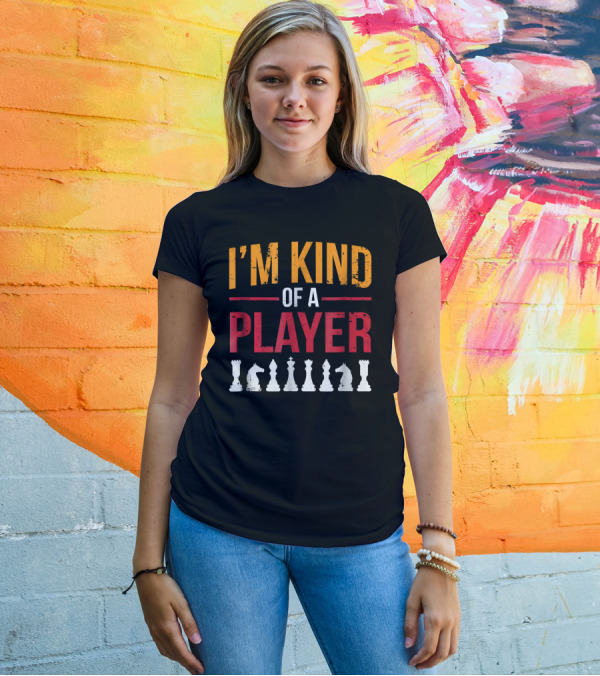 I'm Kind Of A Player Funny Chess Piece T-Shirt