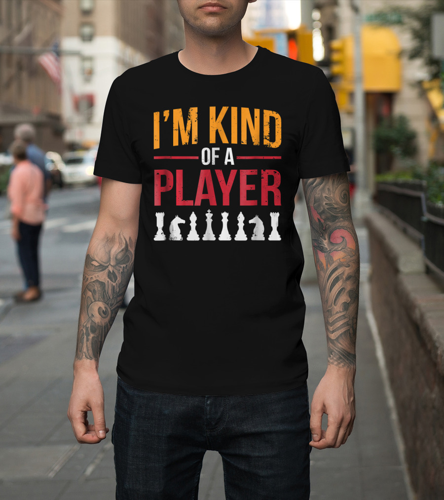 I'm Kind Of A Player Funny Chess Piece T-Shirt