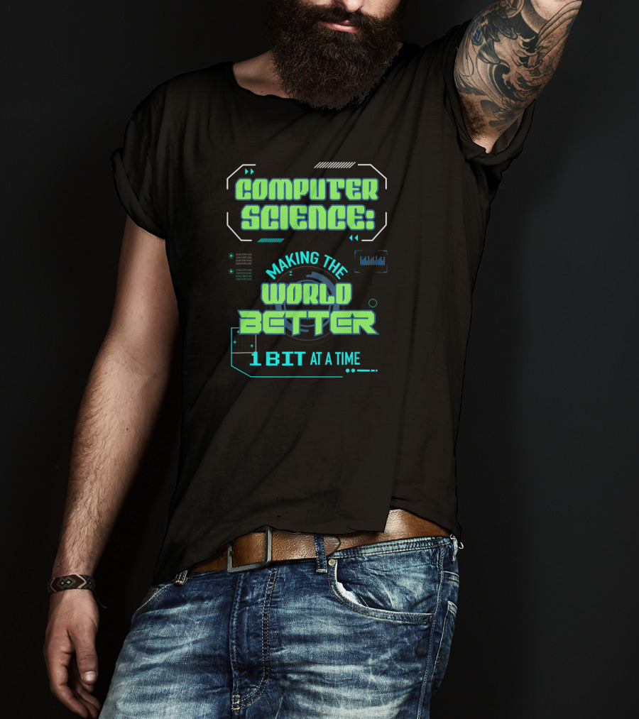 Computer Science: Making The World Better 1 Bit At A Time T-Shirt