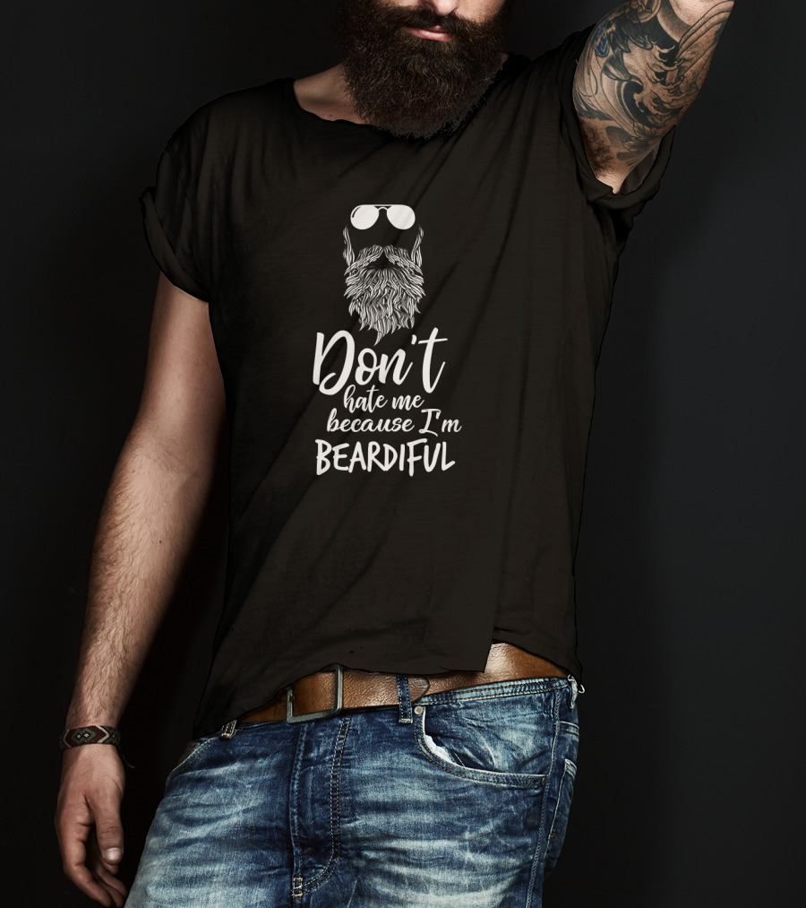 Don't Hate Me Because I'm Beardiful Sunglasses Beard T-Shirt