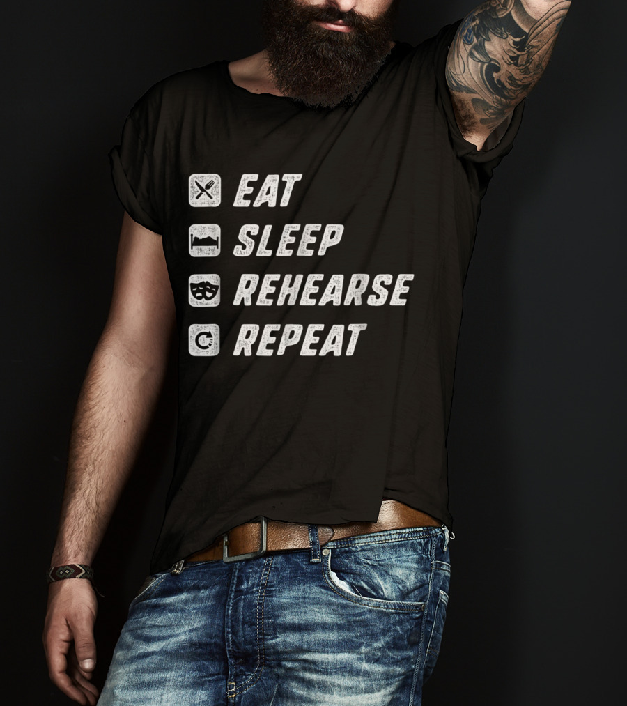 Eat Sleep Rehearse Repeat Acting Drama T-Shirt