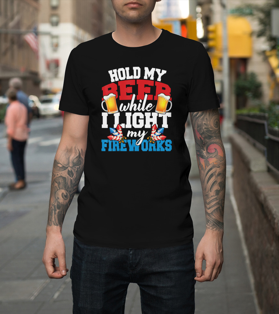 Hold My Beer While I Light My Fireworks T-Shirt