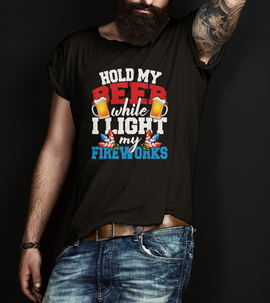 Hold My Beer While I Light My Fireworks T-Shirt