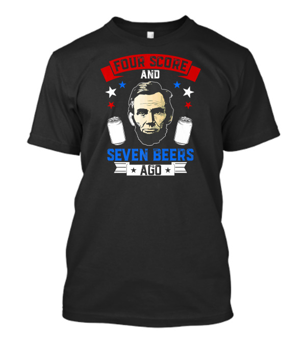 Four Score And Seven Beers Ago T-Shirt