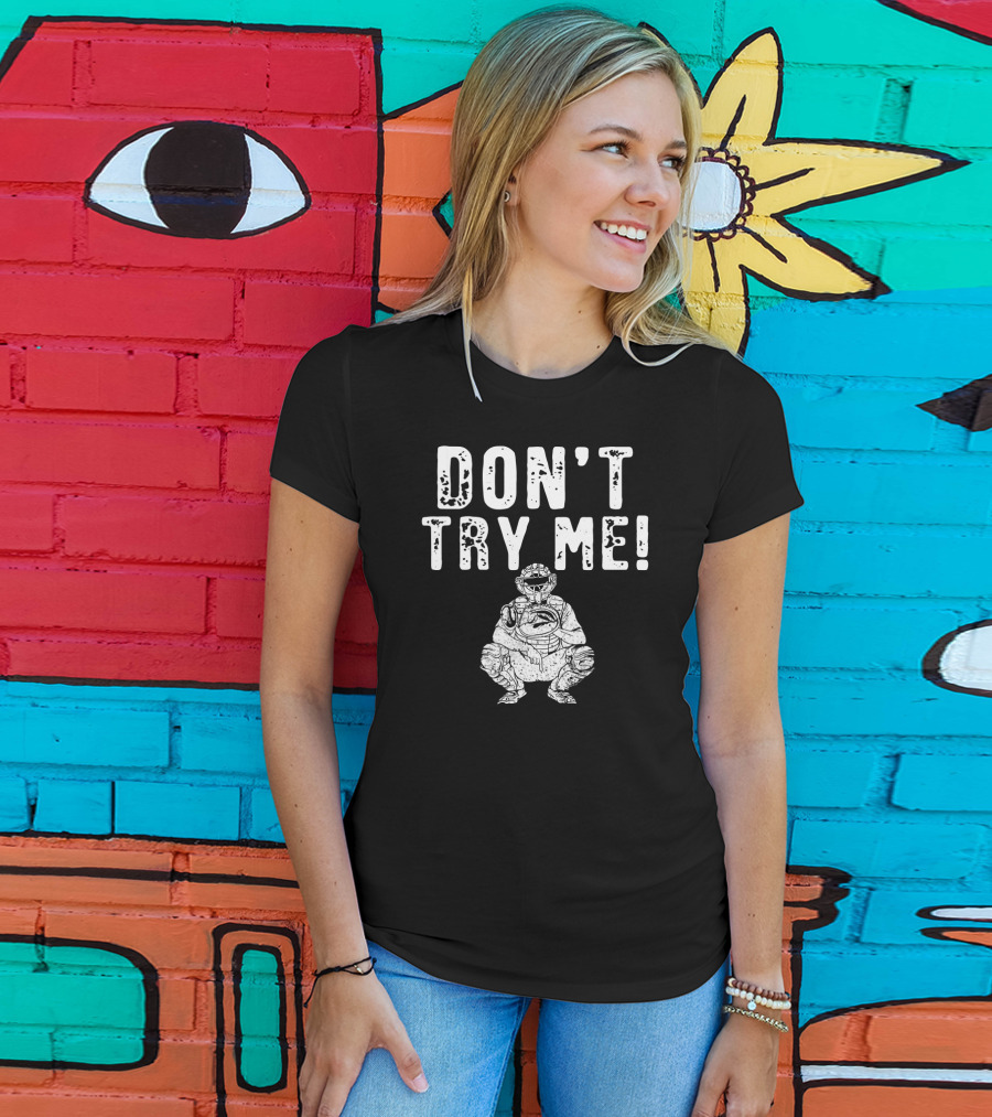 Funny Baseball Catcher Don't Try Me Dominating The Field T-Shirt