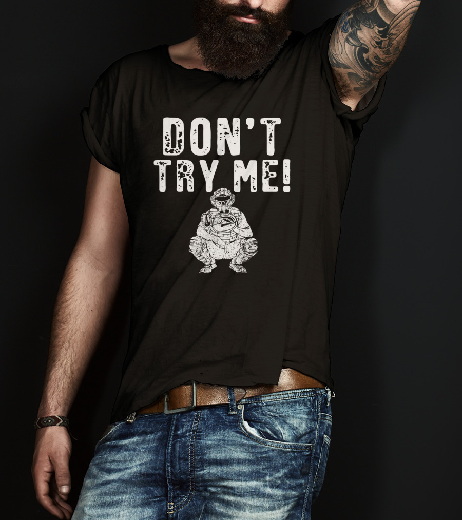 Funny Baseball Catcher Don't Try Me Dominating The Field T-Shirt