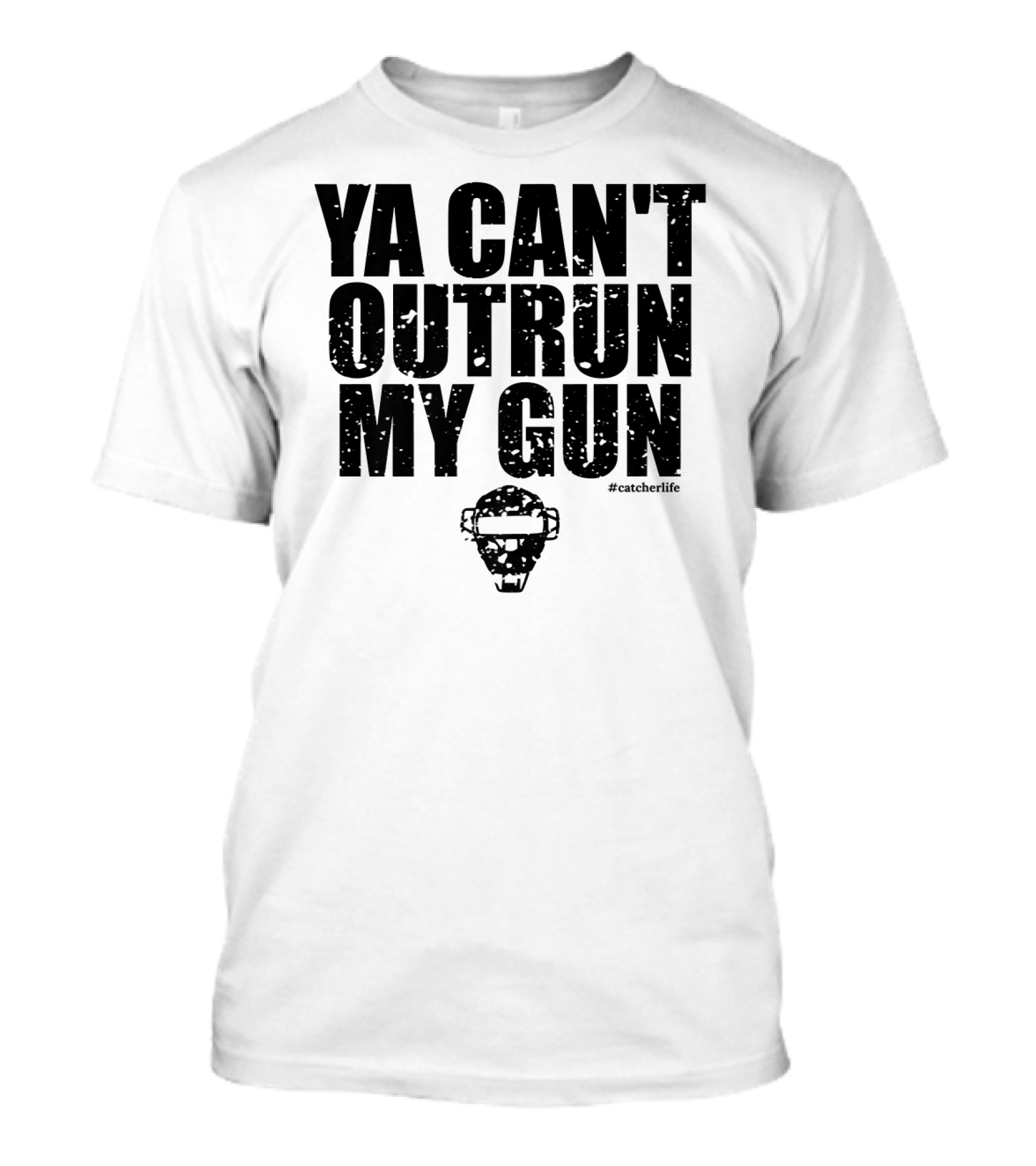 Ya Can't Outrun My Gun Baseball Catcher Clever Catcher's Gear T-Shirt
