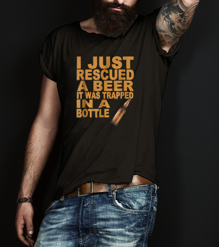 I Just Rescued A Beer It Was Trapped In A Bottle T-Shirt