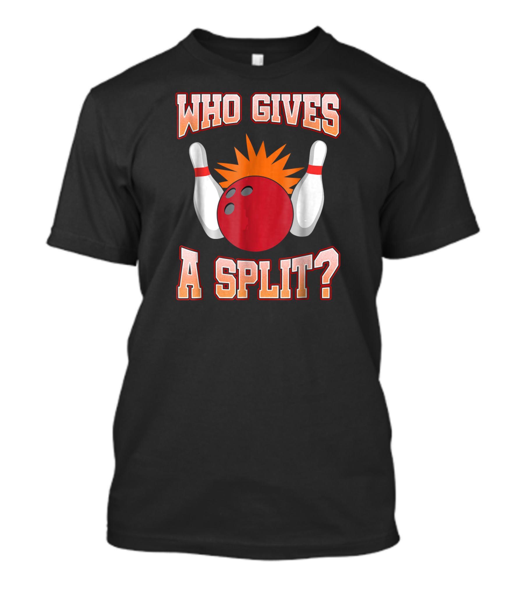 Funny Bowling Team Who Gives A Split Bowling Pins And Ball T-Shirt