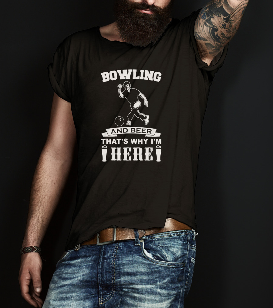 Bowling And Beer That's Why I'm Here Funny Bowling Team Dad T-Shirt