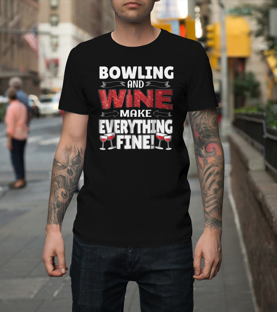 Bowling And Wine Make Everything Fine T-Shirt