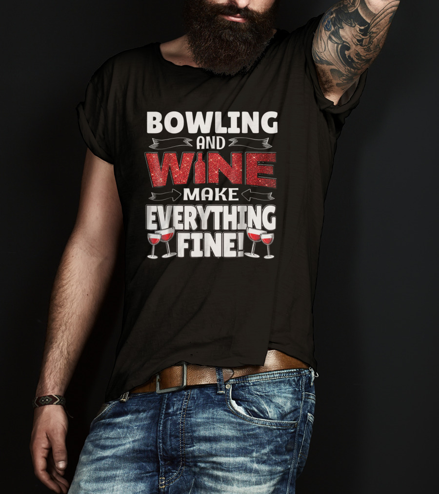 Bowling And Wine Make Everything Fine T-Shirt