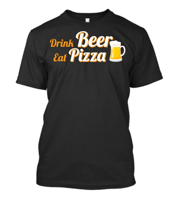 Drink Beer Eat Pizza Funny Mug Cheers T-Shirt