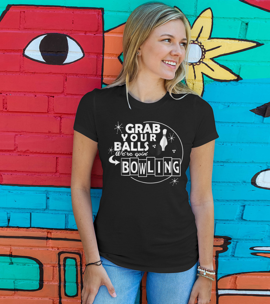 Grab Your Balls We're Goin' Bowling T-Shirt