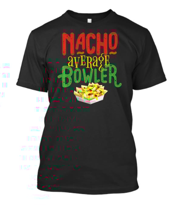 Nacho Average Bowler Funny Nachos Saying Leagu T-Shirt