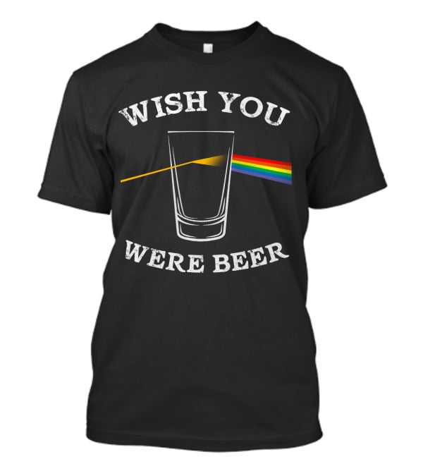 Wish You Were Beer Pink Floyd Prism Parody Beer Drinker T-Shirt