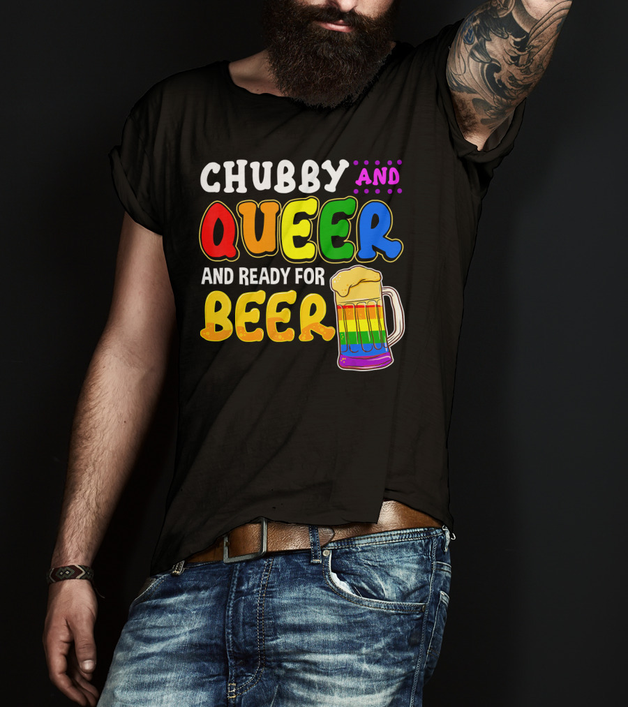 Chubby And Queer And Ready For Beer Rainbow Pride Mug T-Shirt