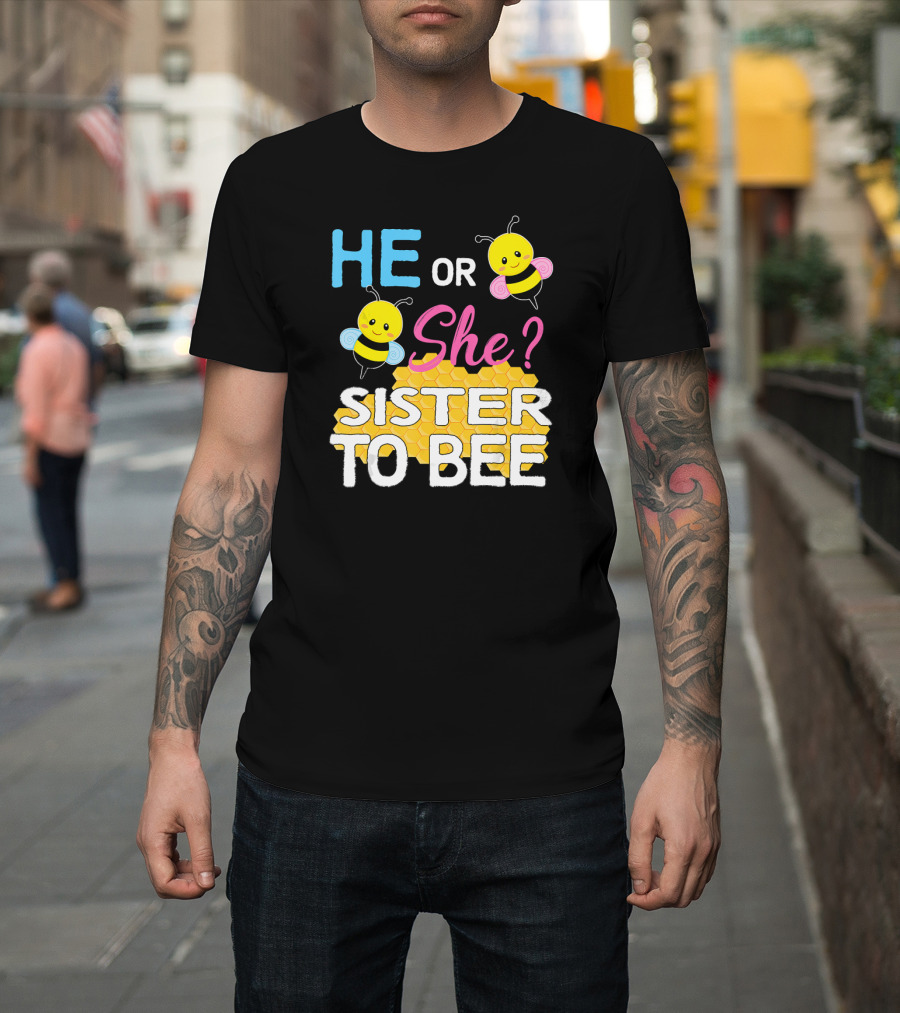 He Or She Sister To Bee Baby Shower Gender Reveal Bumblebee T-Shirt