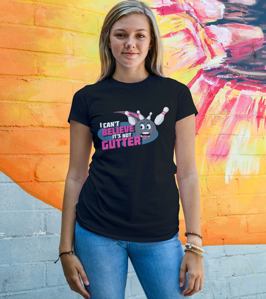 I Can't Believe It's Not Gutter Bowling Ball And Pins T-Shirt