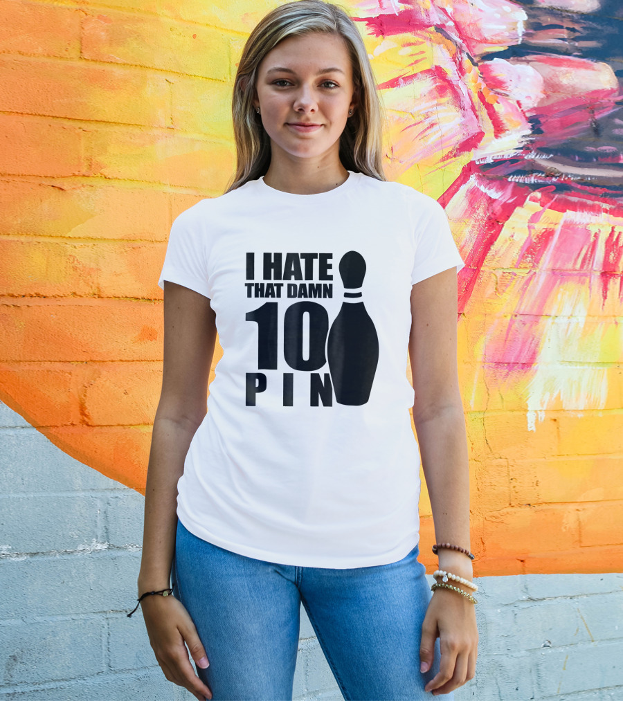I Hate That Damn 10 Pin T-Shirt