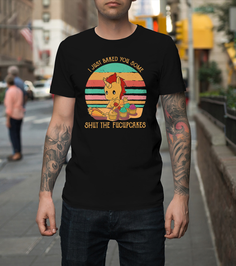 I Just Baked You Some Shut The Fucupcakes Unicorn Baking Cupcakes Retro Stripes T-Shirt