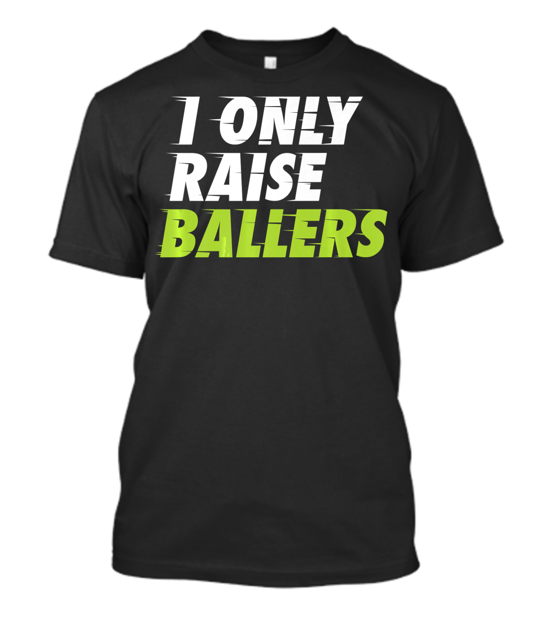 I Only Raise Ballers Basketball Fan T-Shirt