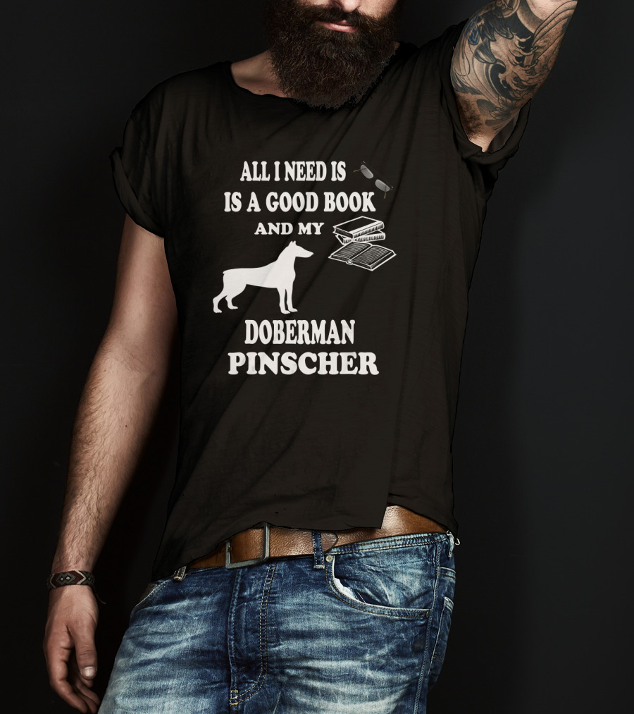 All I Need Is A Good Book And My Doberman Pinscher T-Shirt