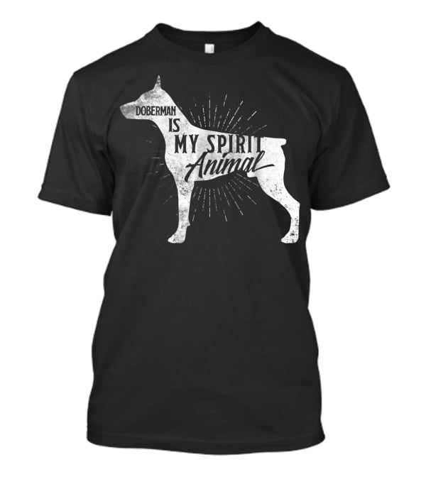Doberman Is My Spirit Animal T-Shirt