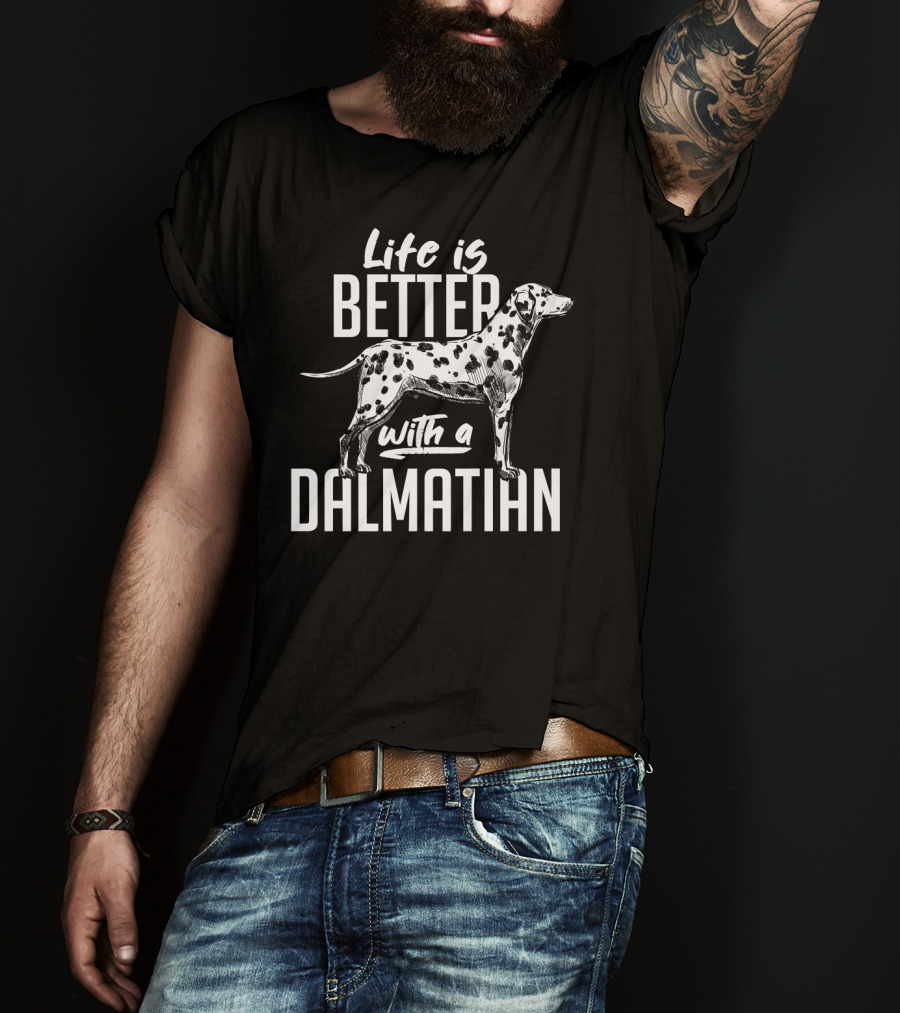 Life Is Better With A Dalmatian Dog Breed Dog Owner Idea Pet T-Shirt