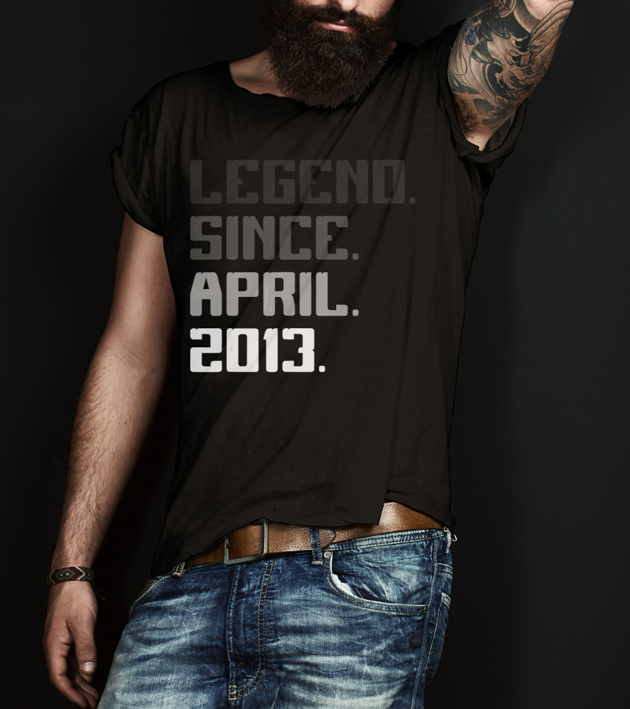Legend Since April 2013 T-Shirt