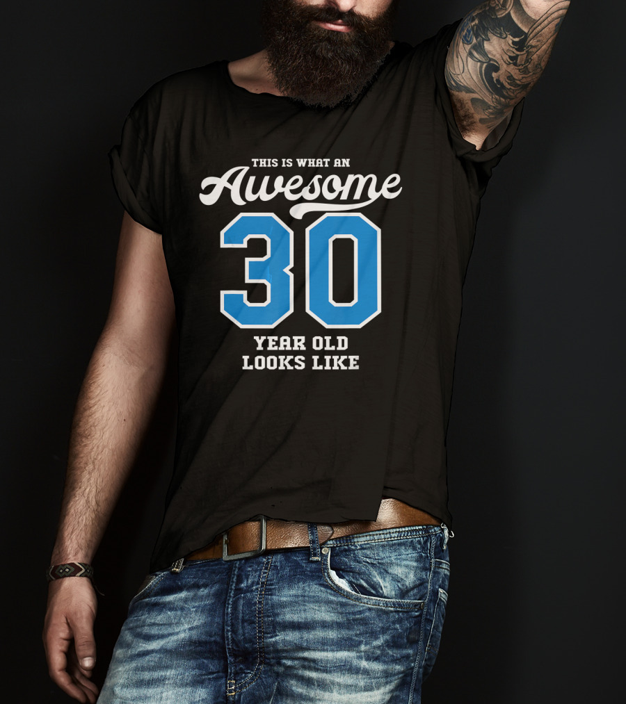 This Is What An Awesome 30 Year Old Looks Like T-Shirt