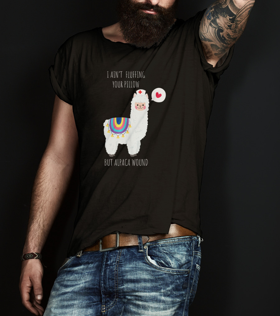 I Ain't Fluffing Your Pillow But Alpaca Wound Nurse Alpaca Medical T-Shirt
