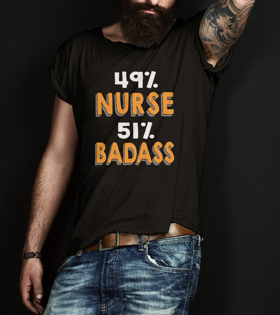 49% Nurse 51% Badass T-Shirt