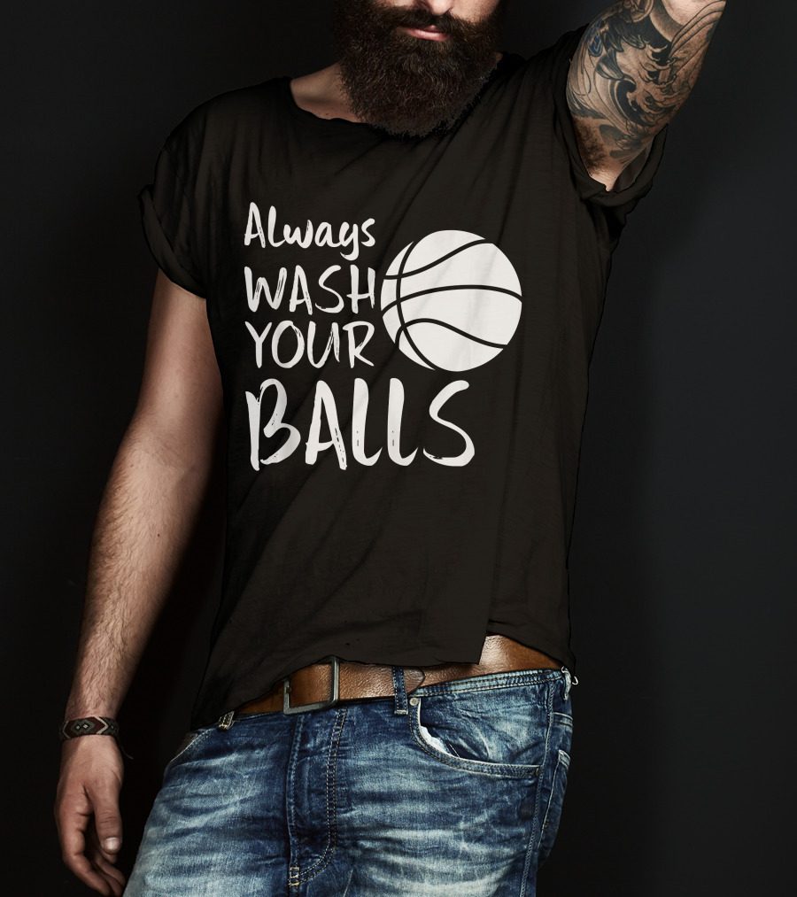 Always Wash Your Balls Basketball T-Shirt