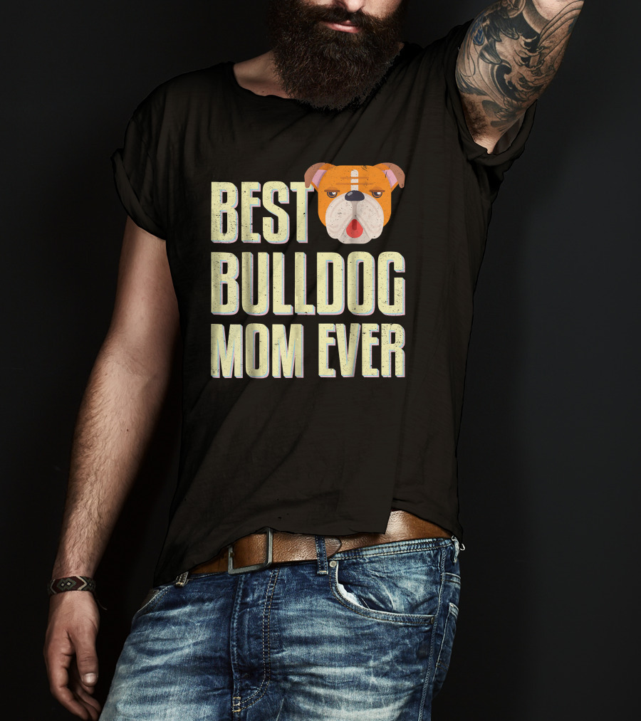 Best Bulldog Mom Ever Bulldog T-Shirt
