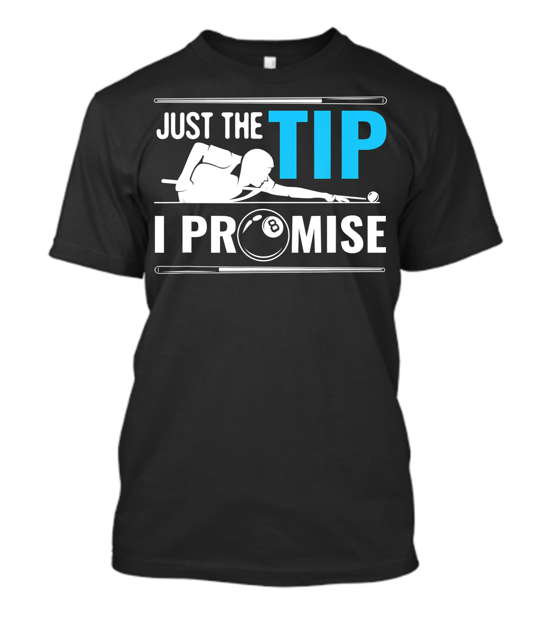 Just The Tip I Promise Cue Billiards Pool Balls Game T-Shirt